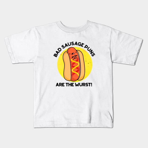 Bad Sausage Puns Are The Wurst Cute Food Pun Kids T-Shirt by punnybone